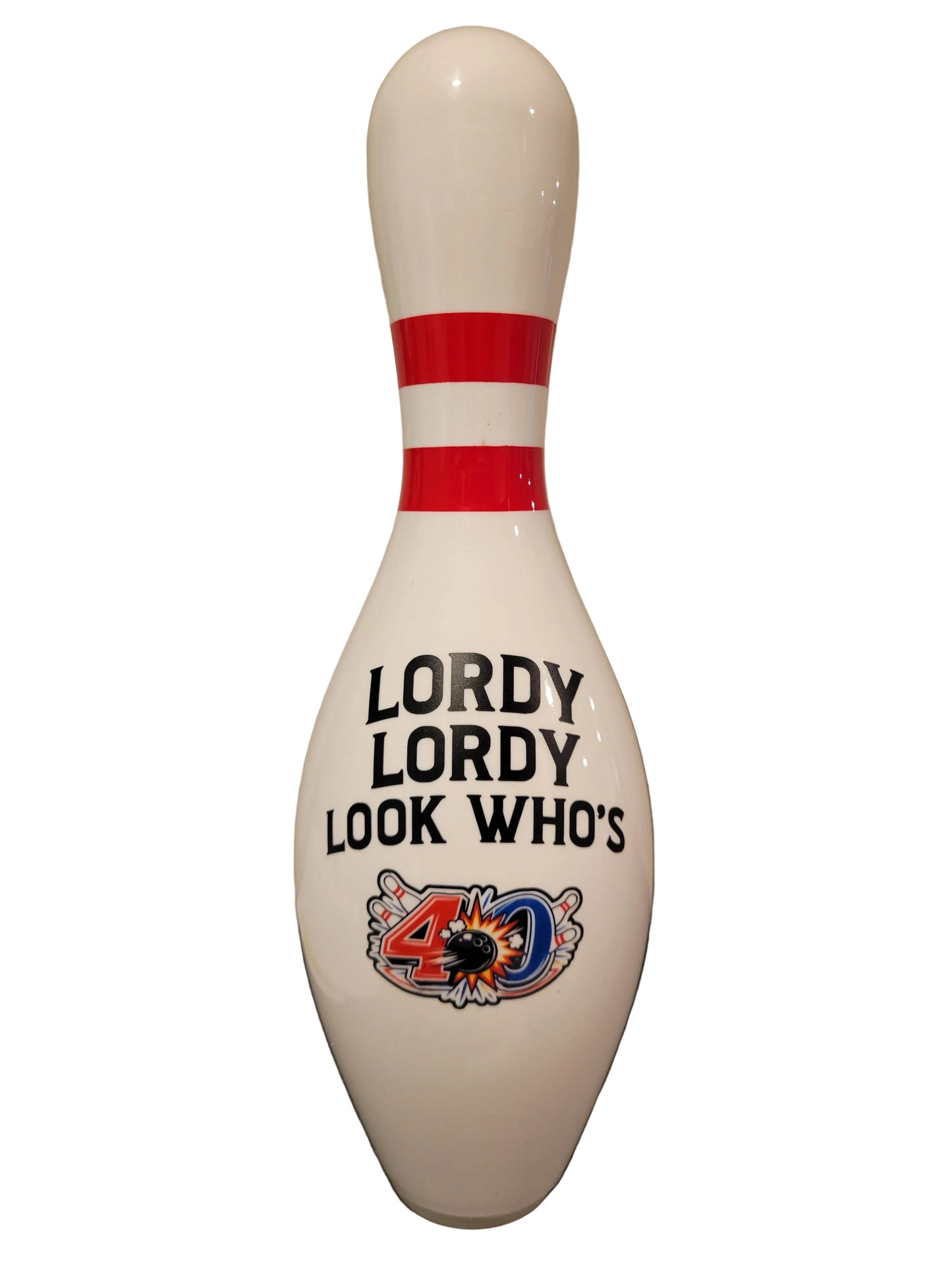 A white bowling pin with red stripes near the top and the text 'LORDY LORDY LOOK WHO'S' above a colorful 40th birthday graphic.