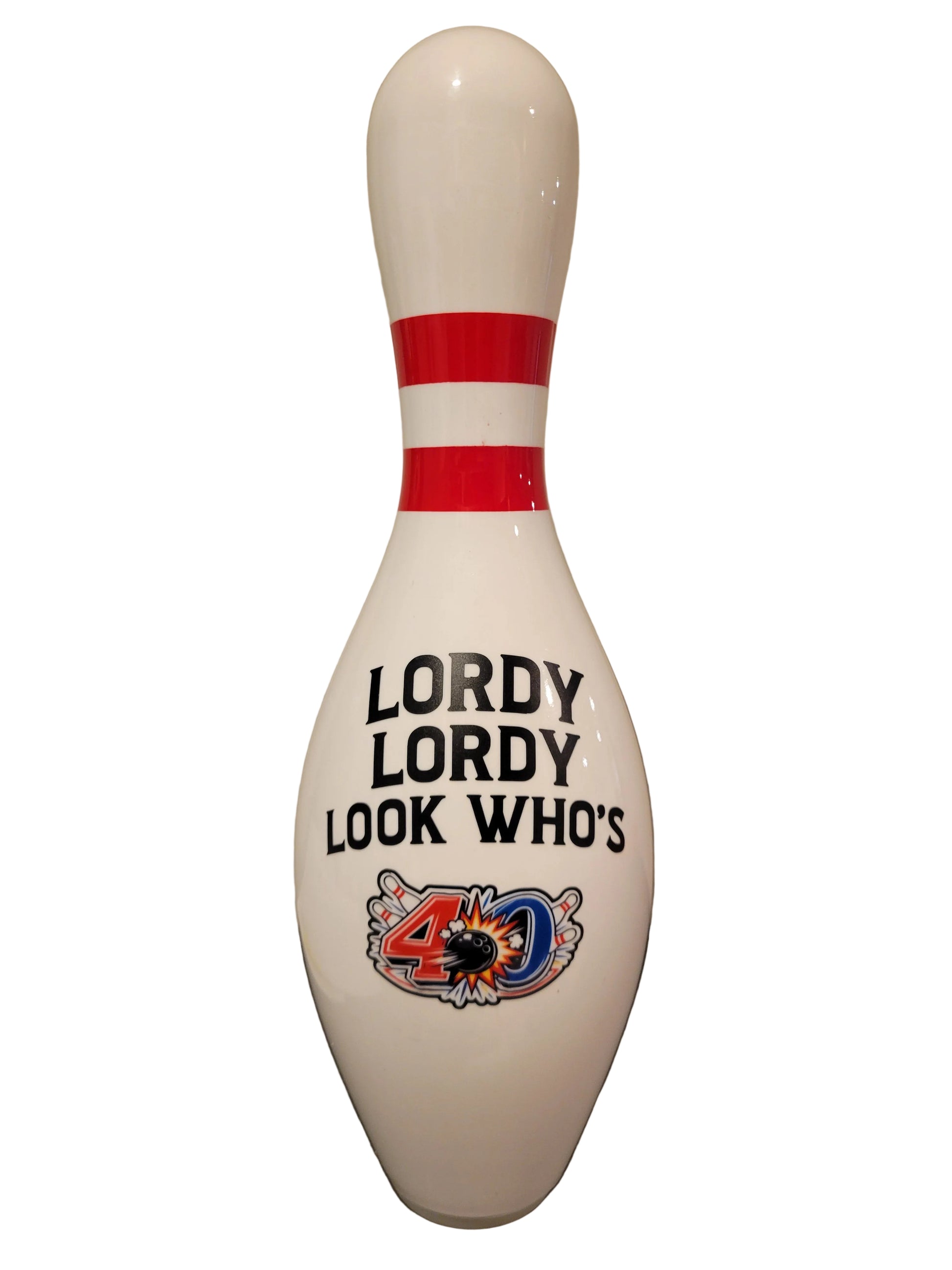 A white bowling pin with red stripes near the top and the text 'LORDY LORDY LOOK WHO'S' above a colorful 40th birthday graphic.